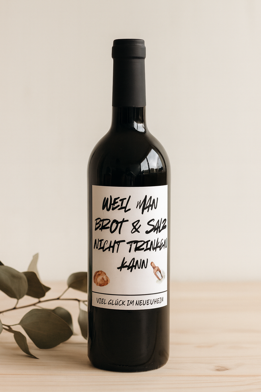 Weinflaschenetikett „Weil man Brot & Salz nicht trinken kann“ (Zur Einweihung)